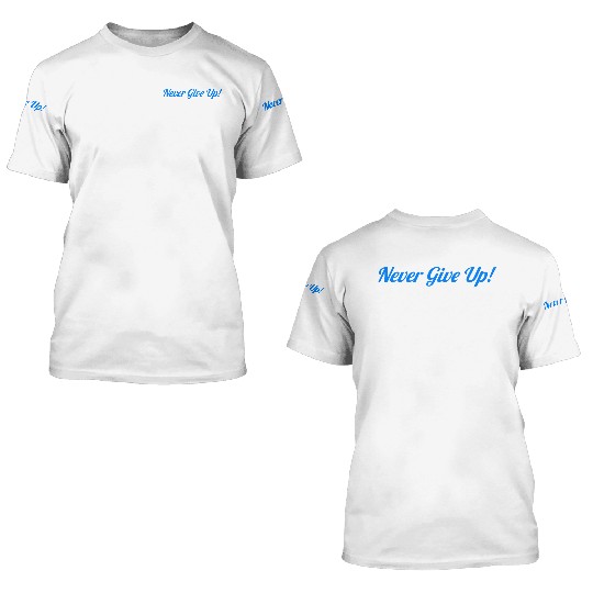 never give up 3D T Shirts