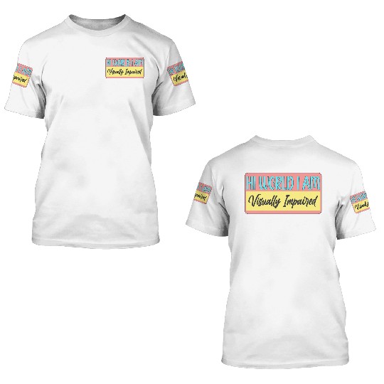 Hi World I'm Visually Impaired 3D T Shirts