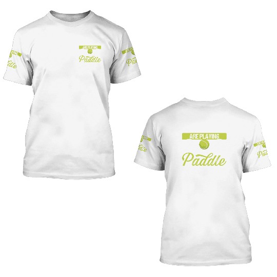 Paddle Tennis Player Match Only Legends Balls 3D T Shirts
