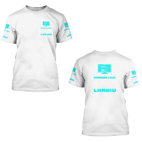 Running Code Is My Cardio Coding Software 3D T Shirts