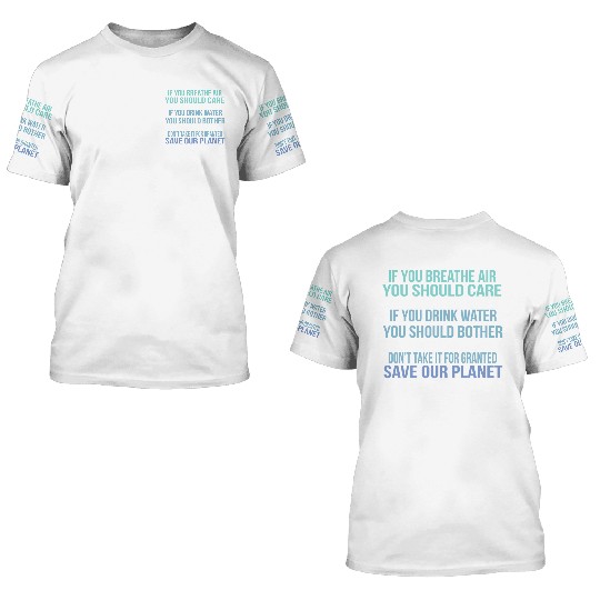 Don'T Take It For Granted Save Our Planet 3D T Shirts