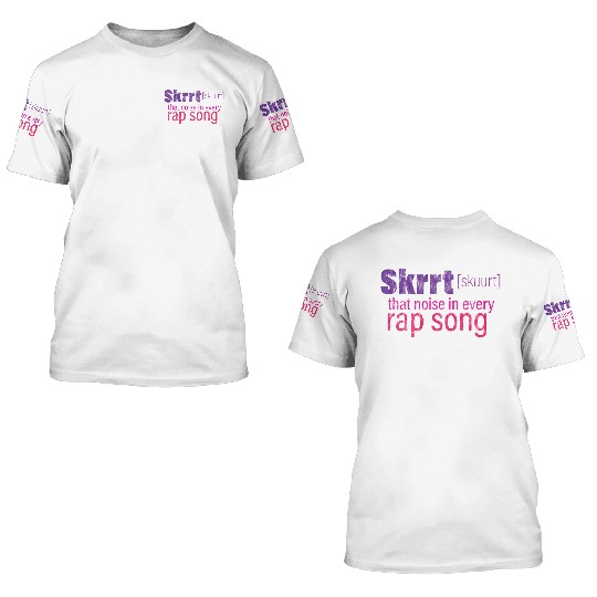 Skrrt That Noise In Every Rap Song 3 3D T Shirts