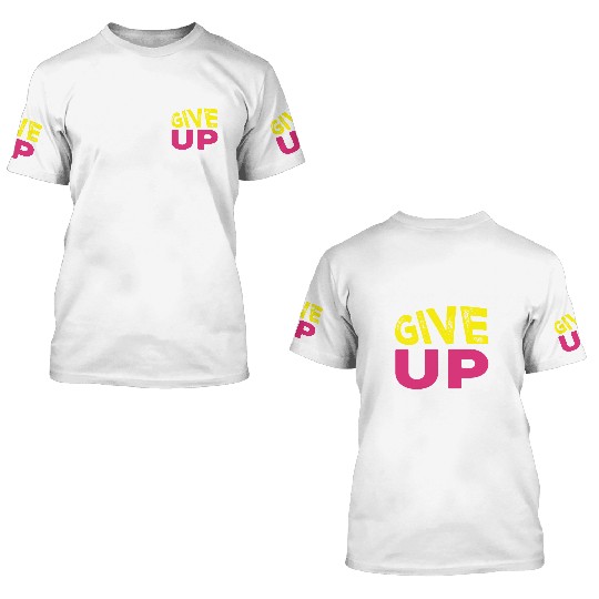 NEVER GIVE UP 3D T Shirts DESIGN.