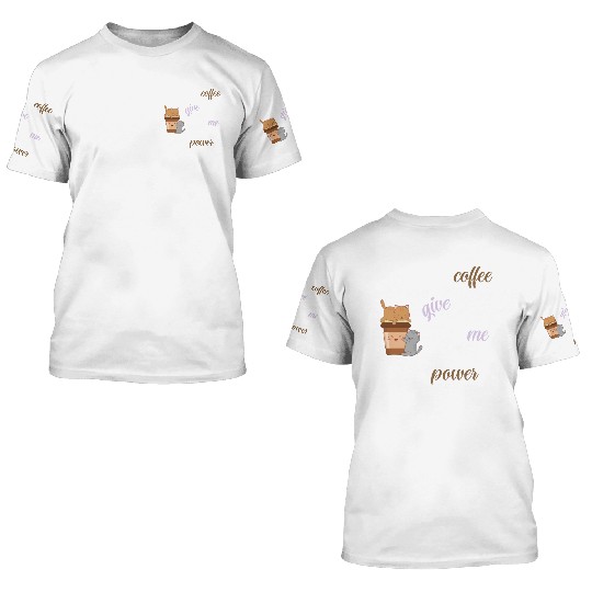 coffee give me power , Saying Quotes 3D T Shirts