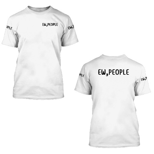 ew people. 3D T Shirts