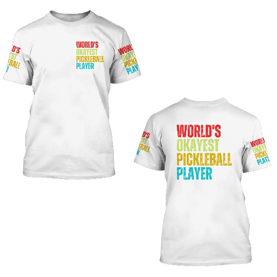 World s Okayest Pickleball Player 3D T Shirts