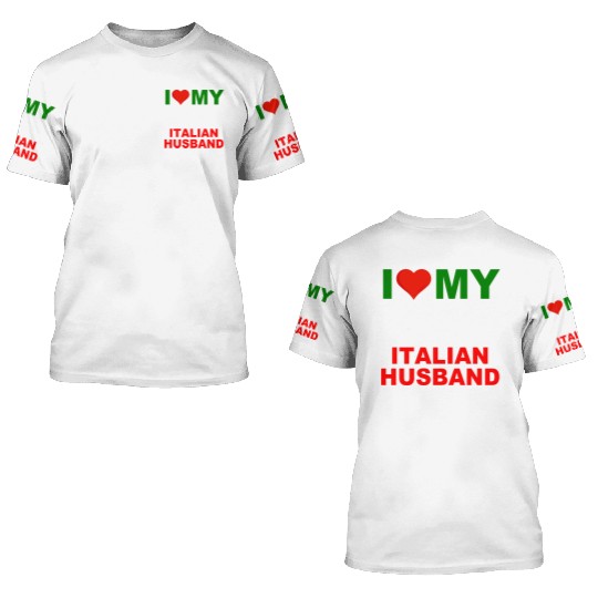 I Love My Hot Italian Husband 3D T Shirts