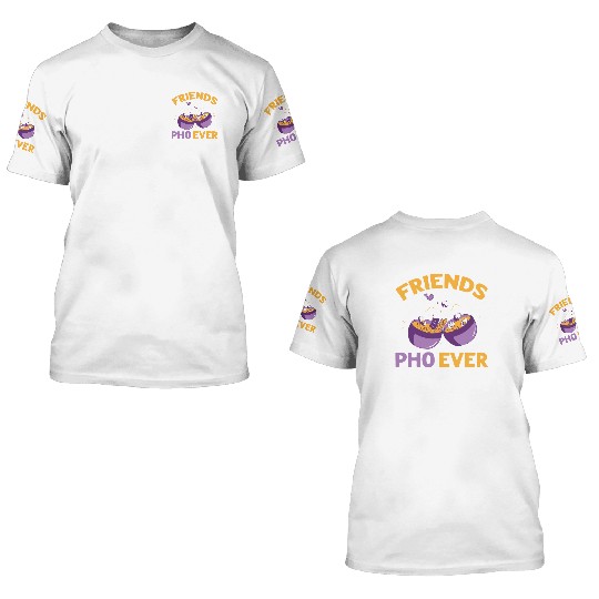 Friends Pho-Ever Friendship Pho Soup 3D T Shirts