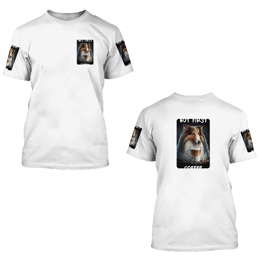 Collie - But First Coffee 3D T Shirts