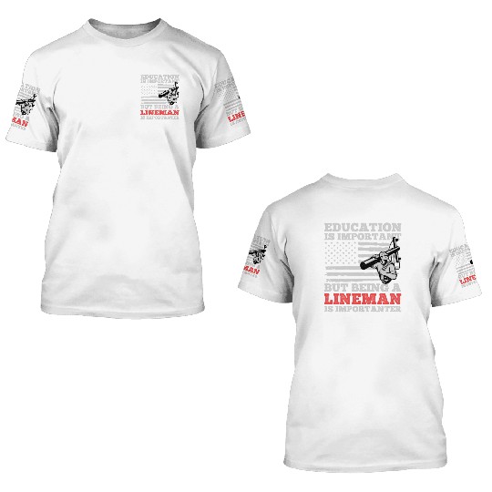 Electrical Lineman Pun Education Is Important 3D T Shirts