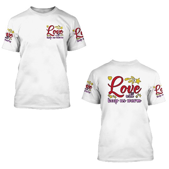 Love Will Keep Us Warm Valentine's Day Typography 3D T Shirts