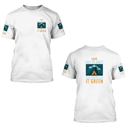 Save The Planet Keep It Green 3D T Shirts