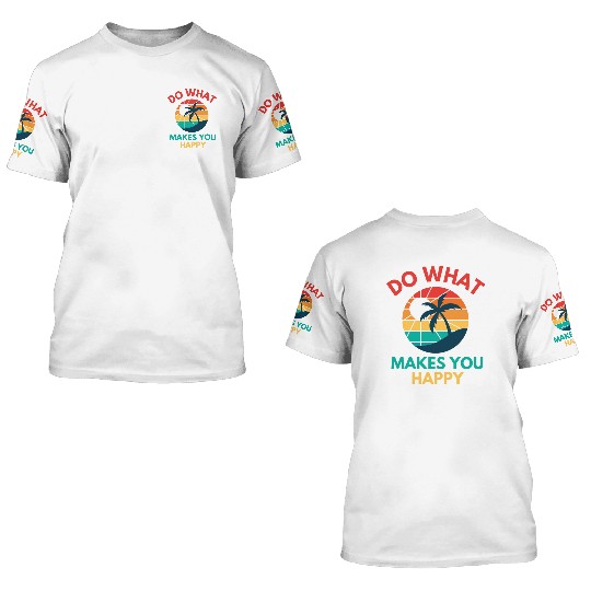 Do What Makes You Happy- Sunset and Palm Trees 3D T Shirts
