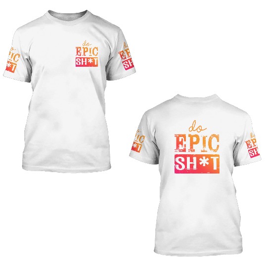 Funny sayings - DO EPIC SHIT 3D T Shirts