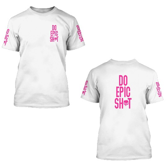 Funny sayings - DO EPIC SHIT 3D T Shirts