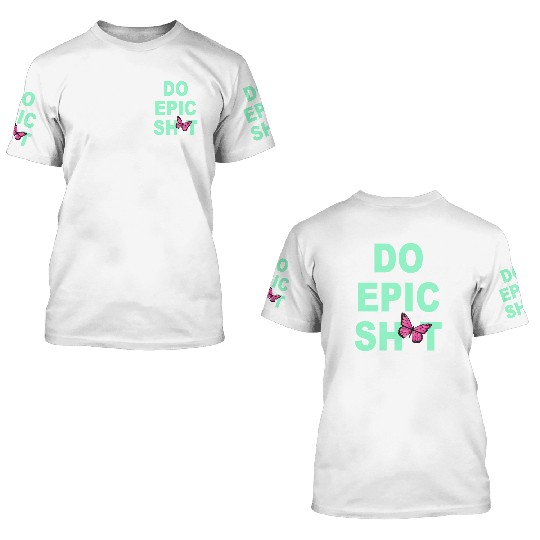 Funny sayings - DO EPIC SHIT 3D T Shirts