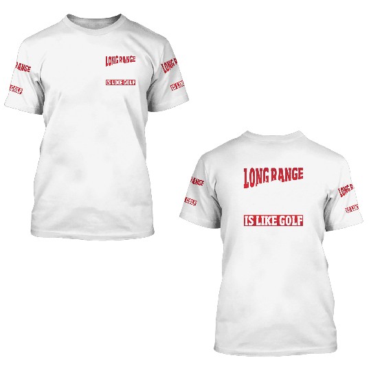 Long Range Shooting is Like Golf But For Men 3D T Shirts