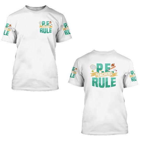 P.E. Teachers Rule Physical Education School 3D T Shirts