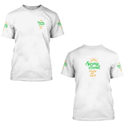 Spring Break Mexico off duty holiday Spring Break 3D T Shirts