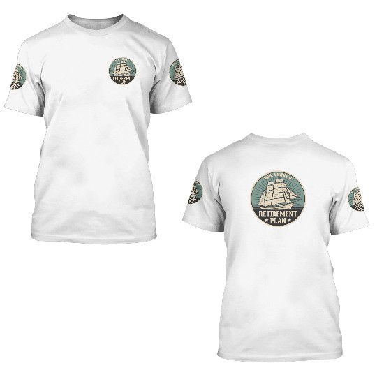 Sailing Retirement Plan Retired Sailor Sailboat 3D T Shirts