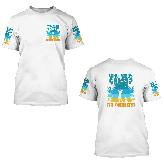 Who needs grass? It's overrated! 3D T Shirts