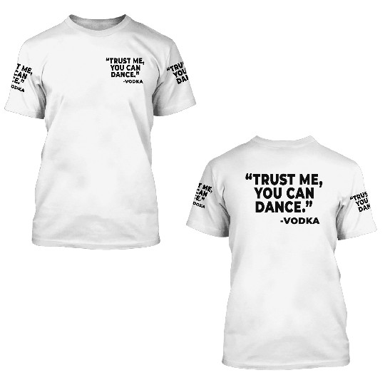Trust Me You Can Dance Vodka 3D T Shirts
