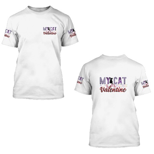 My Cat Is My Valentine Sublimation 3D T Shirts