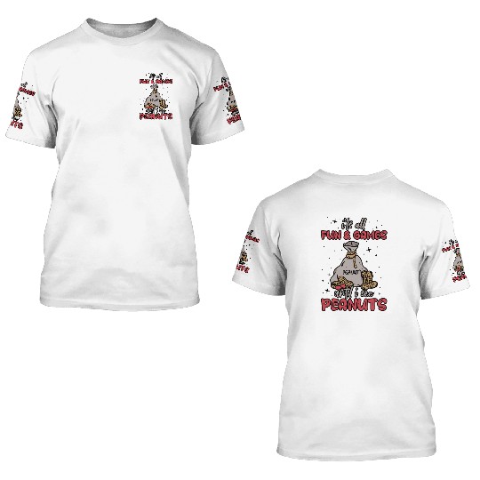 It's All Fun And Games Until I See Peanuts Peanut 3D T Shirts