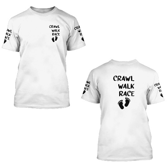 Crawl Walk Race Crawl Walk, Racing Baby, Walk 3D T Shirts