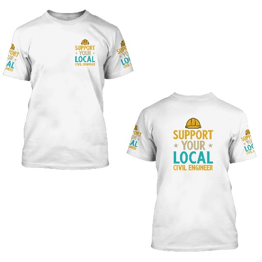 Civil Engineering Suppport your local 3D T Shirts