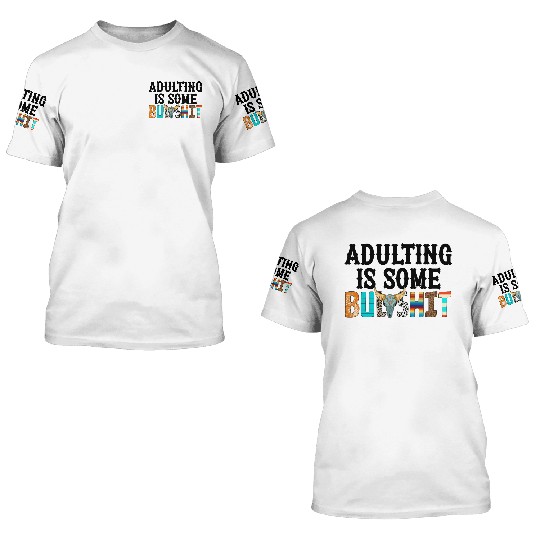 Adulting Is Some Bullsht Funny 3D T Shirts
