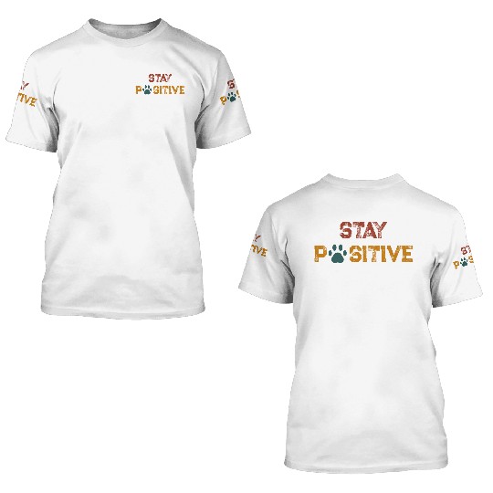 STAY PAWSITIVE ( positive) 3D T Shirts