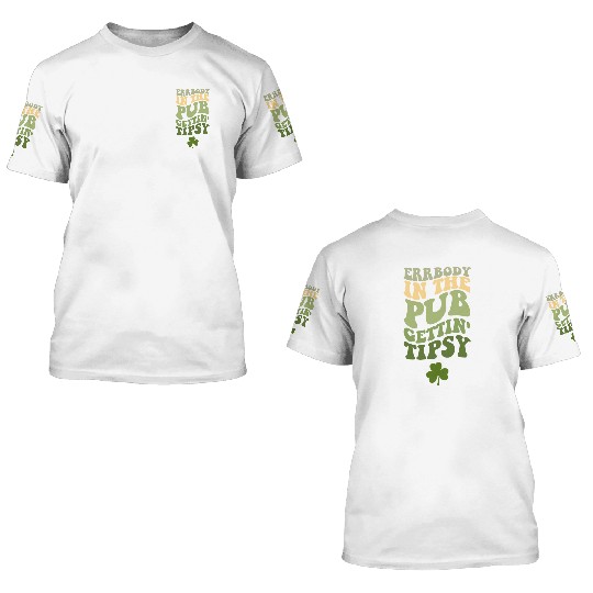 Errbody In The Pub Gettin' Tipsy 3D T Shirts