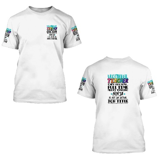 Vocational Teacher Only Because Full Time Multi 3D T Shirts