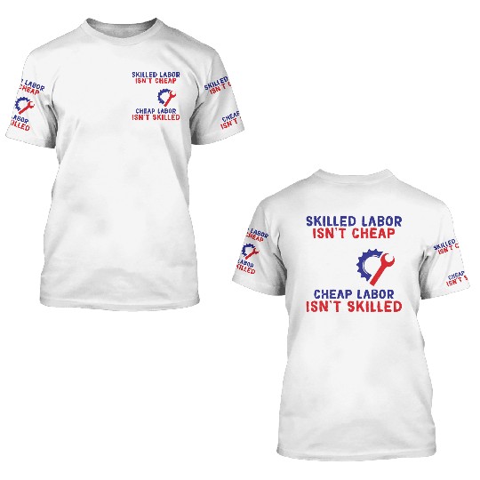 American Flag Skilled Labor Isn't Cheap Labor Day 3D T Shirts