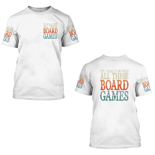 Yes I Really Do Need All These Board Games 3D T Shirts