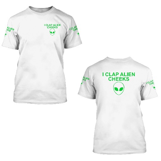 I Clap Alien Cheeks Allien 3D T Shirts