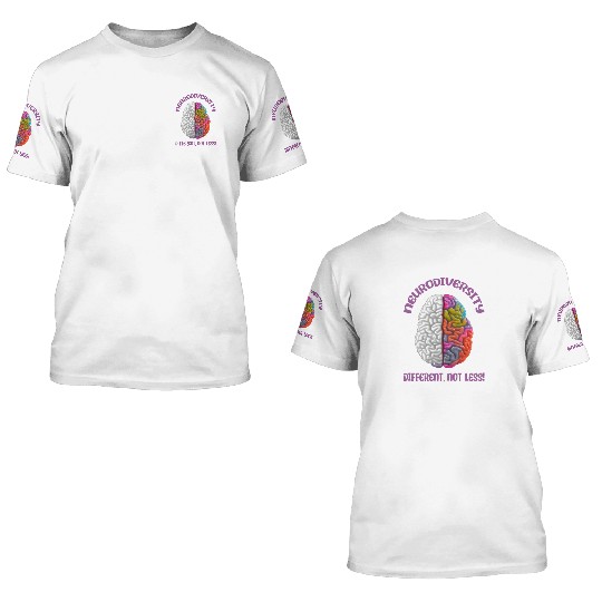 "Different, Not Less" Neurodiversity 3D T Shirts