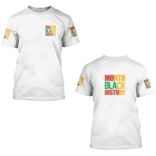 Make Every Month Black History 3D T Shirts