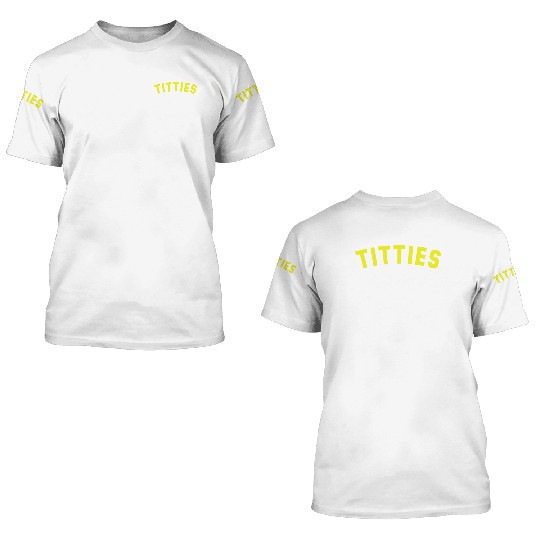Titties Make Me Giddy 3D T Shirts
