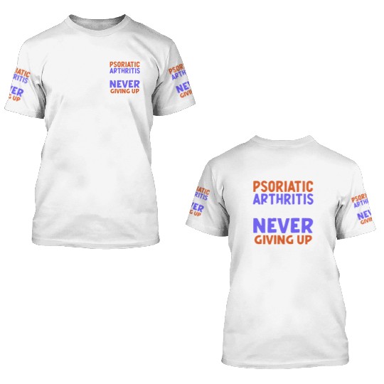 Psoriatic Arthritis Warrior Never Giving Up 3D T Shirts