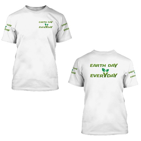 Earth day everyday 3D T Shirts