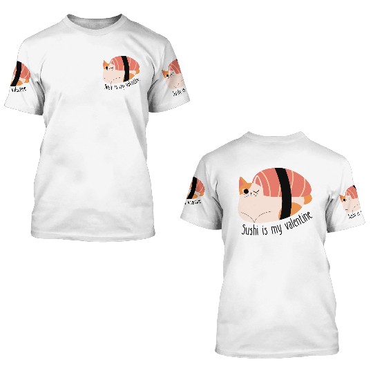 Cat sushi is my valentine funny 3D T Shirts