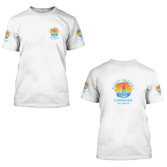 Master The Paddle, Conquer The Water. Stand Up Pad 3D T Shirts