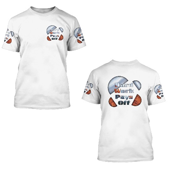 Hard work pays off 3D T Shirts