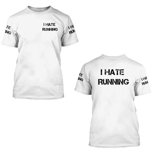 I Hate Running 3D T Shirts