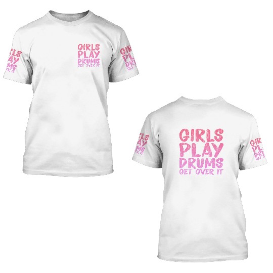 Girls Play Drums, Get Over It 3 3D T Shirts
