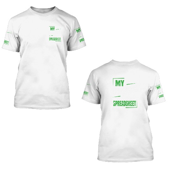 My Spreadsheet Has A Spreadsheet Excel Data Analys 3D T Shirts