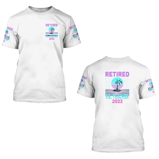 Retired P E Teacher 2022 Beach Retirement 3D T Shirts