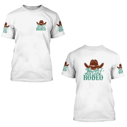 This Ain'T My First Rodeo 3D T Shirts